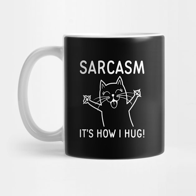 Sarcasm It’s How I Hug by LuckyFoxDesigns